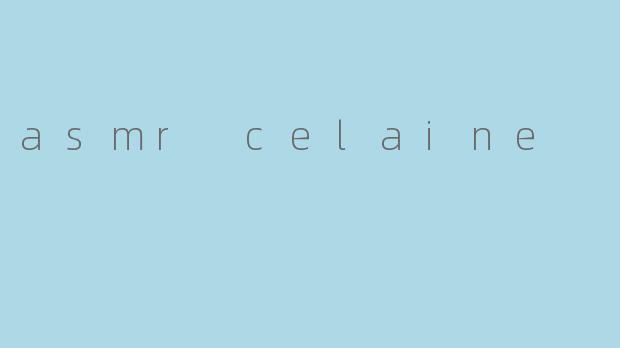 asmr celaine
